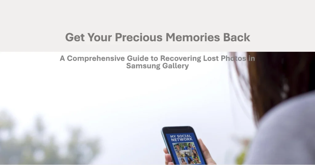 Recovering Lost Photos in Samsung Gallery: A Comprehensive Guide
