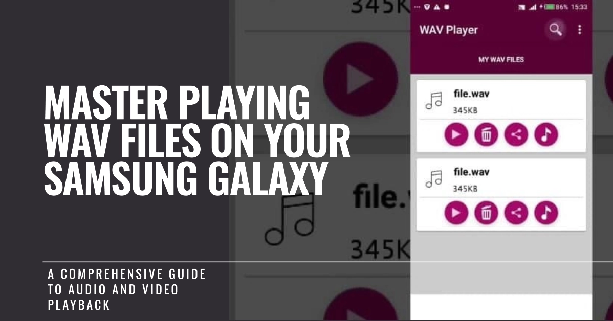 Playing Video and Audio WAV Files on Samsung Galaxy Smartphones: A Comprehensive Guide