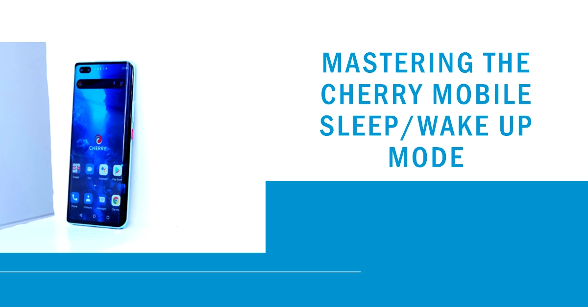 Cherry Mobile Sleep/Wake Up Mode: A Comprehensive Guide