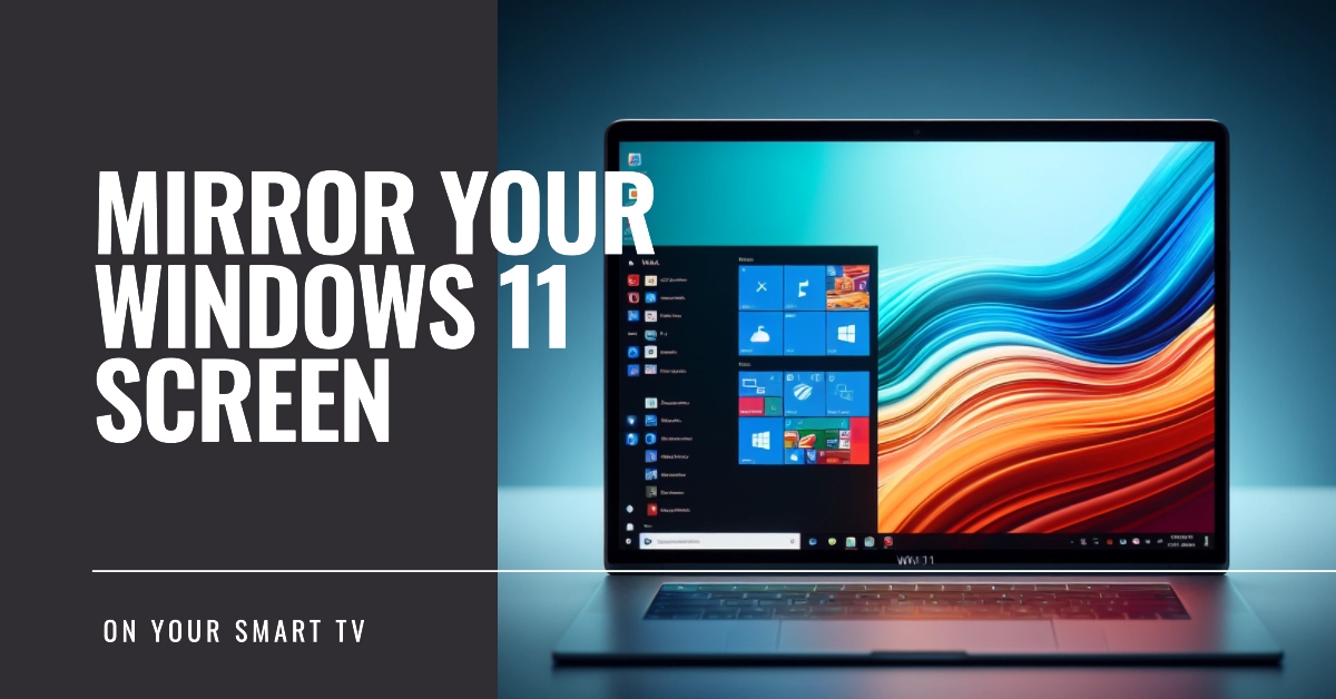 Mirror Your Windows 11 Screen to Your Smart TV: A Step-by-Step Guide