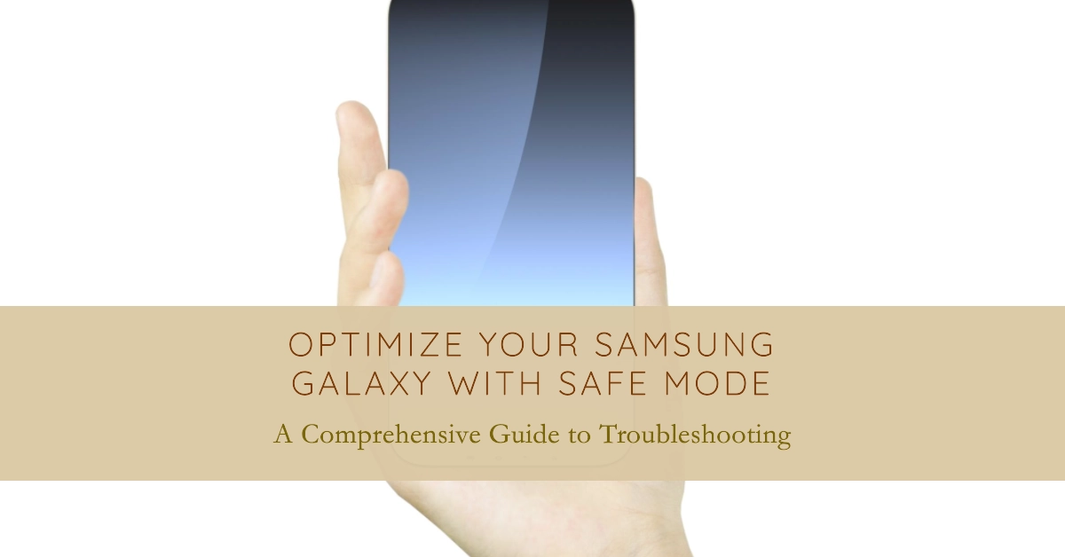 Samsung Galaxy Safe Mode: A Comprehensive Guide to Troubleshooting and Optimization