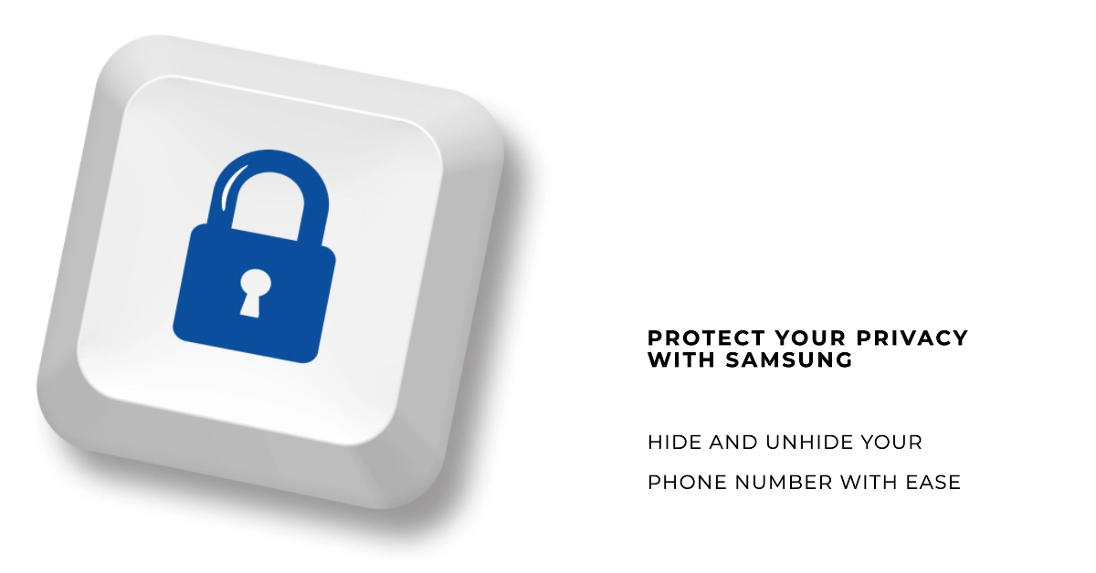 Mastering Your Privacy: Hide and Unhide Your Phone Number on Your Samsung Galaxy