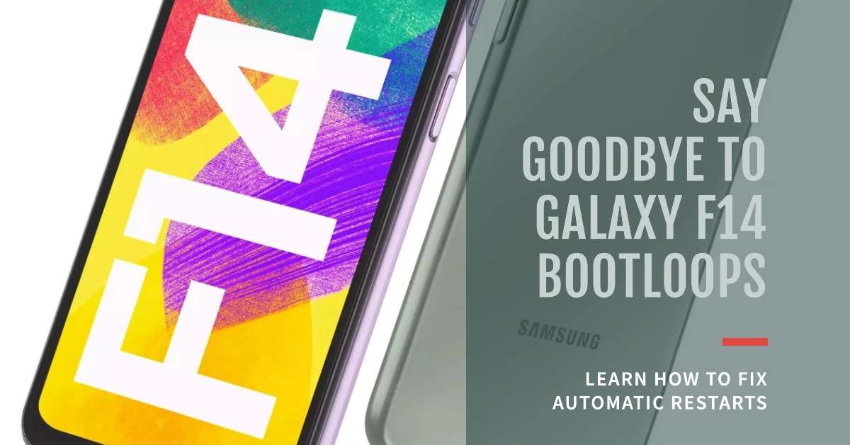 What Causes Galaxy F14 Automatic Restarts and Bootloops and How to Fix It