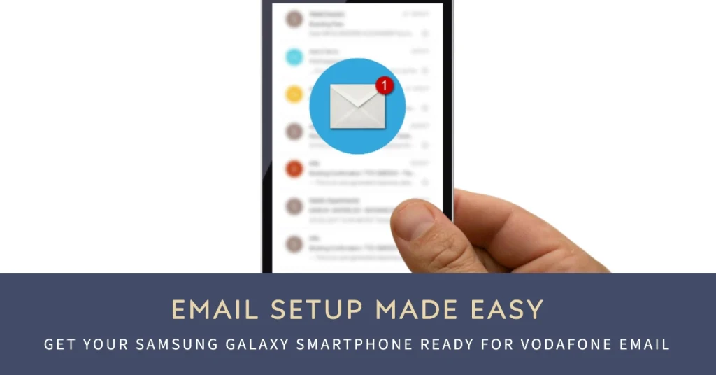 How to Set Up Samsung Galaxy Smartphone for Email with Vodafone POP3/SMTP Server Settings