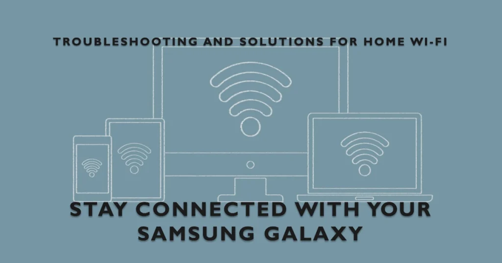 Connecting Your Samsung Galaxy Smartphone to Your Home Wi-Fi: Troubleshooting and Solutions
