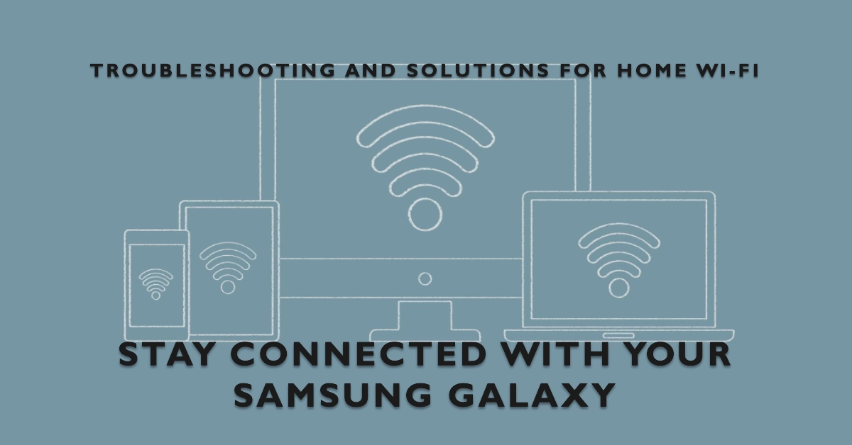 Connecting Your Samsung Galaxy Smartphone to Your Home Wi-Fi: Troubleshooting and Solutions