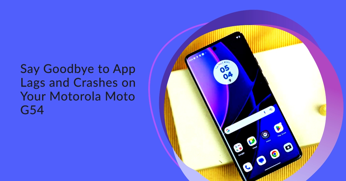 Troubleshooting App Lags and Crashes on Motorola Moto G54