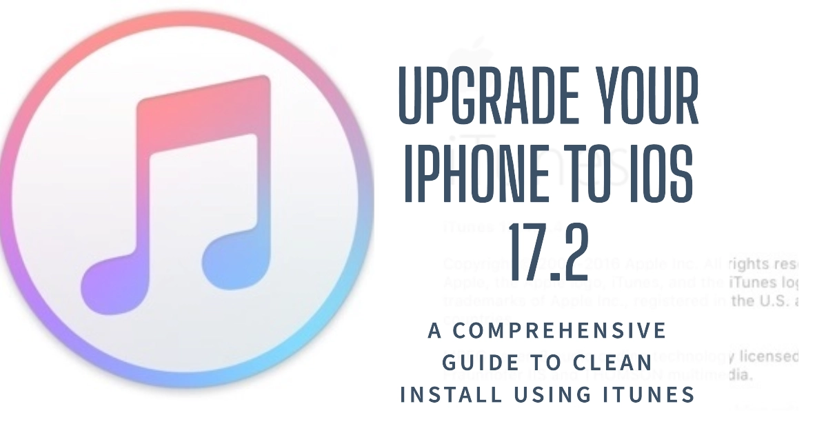 Clean Install iOS 17.2 on iPhone Using iTunes: A Comprehensive Guide