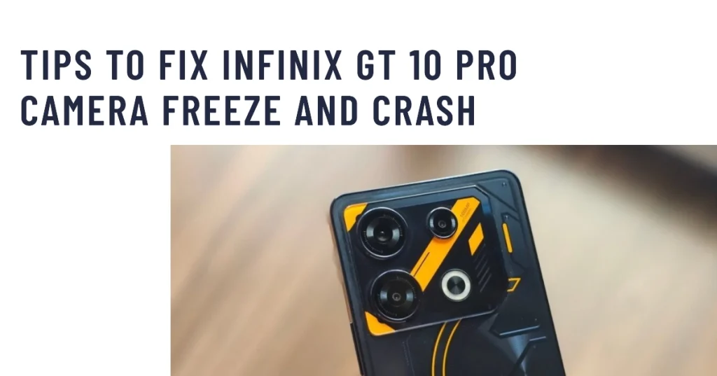 Why Does Infinix GT 10 Pro Camera Freeze and Crash - And How to Fix It
