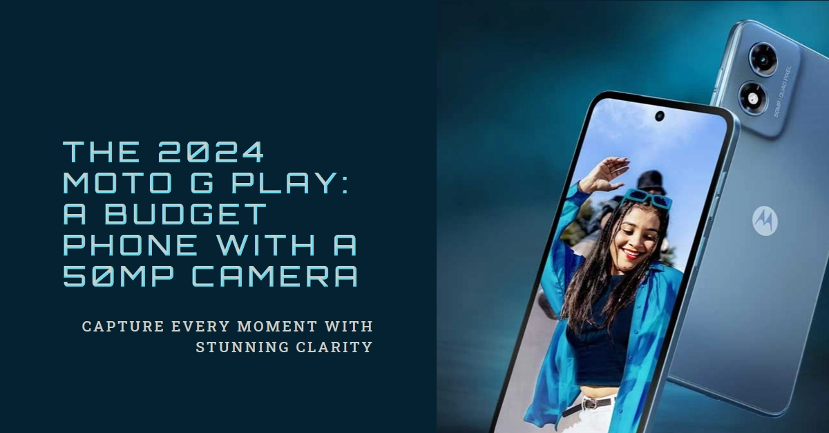 2024 Moto G Play Raises the Bar: 50MP Camera for a Budget-Bending $150