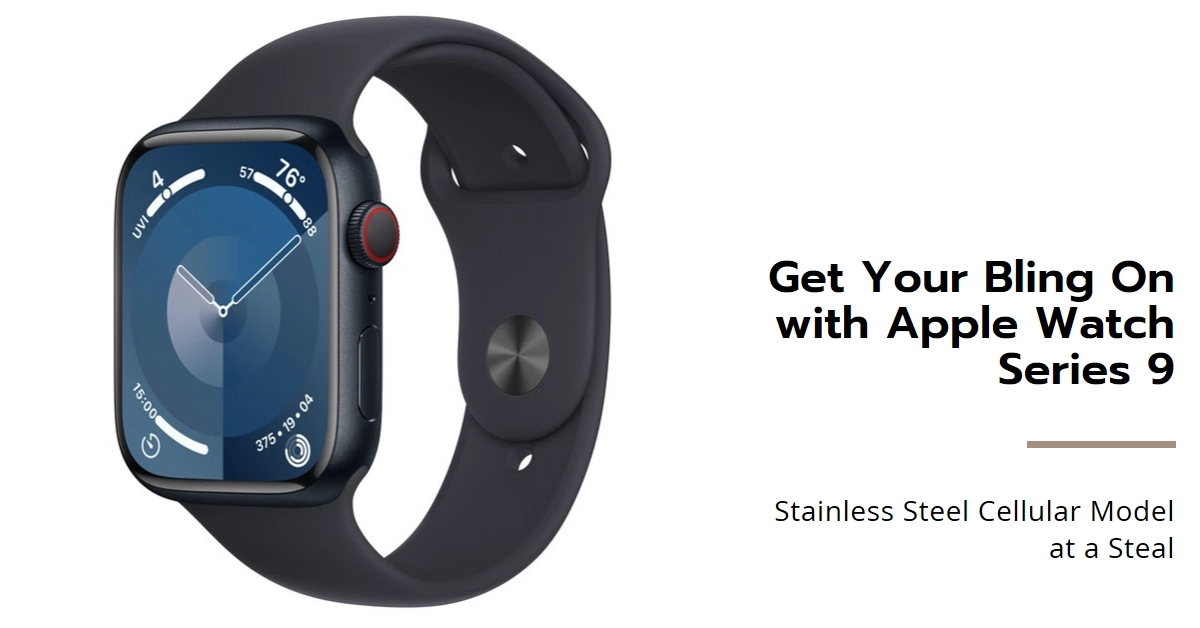 Apple Watch Series 9 Bling on a Budget: Amazon Slashes $236 off Stainless Steel Cellular Model!