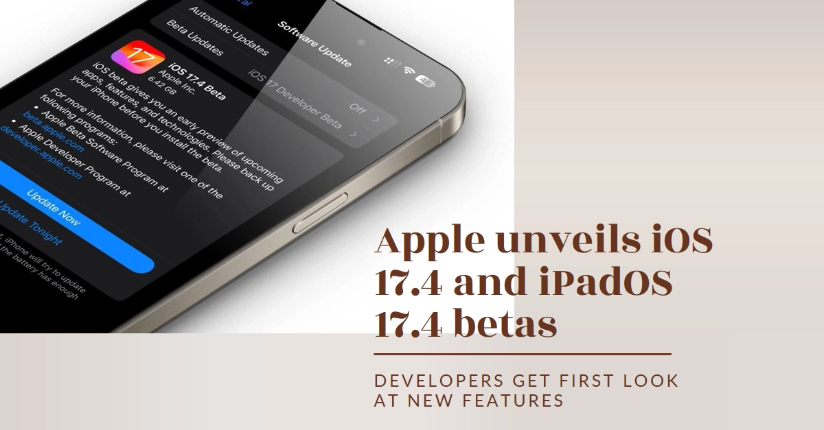 Apple rolls out First Betas of iOS 17.4 and iPadOS 17.4 to Developers: Unveiling What's to Come
