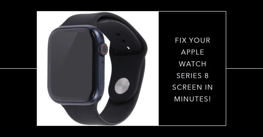Apple Watch Series 8 Screen Not Turning On? Fix It Yourself in Minutes!