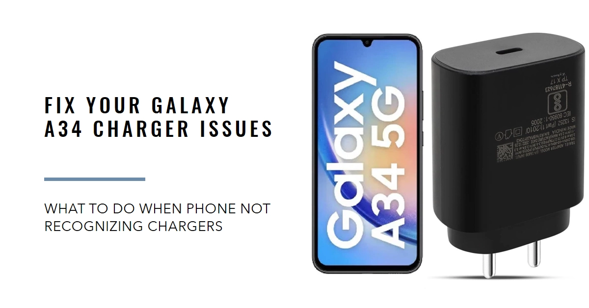 Galaxy A34 Not Recognizing Chargers? Don't Panic, Here's How to Fix It!