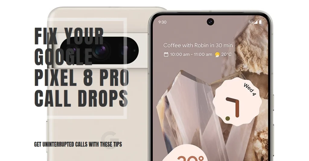 Why Your Google Pixel 8 Pro Keeps Dropping Calls (and How to Fix It)