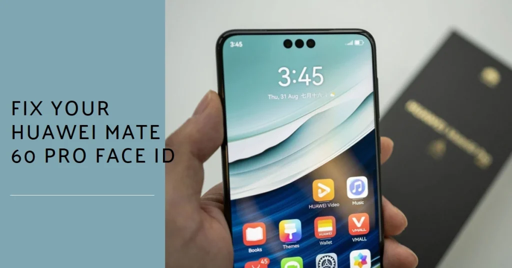 Huawei Mate 60 Pro Face ID Not Working? Here's How to Fix It!