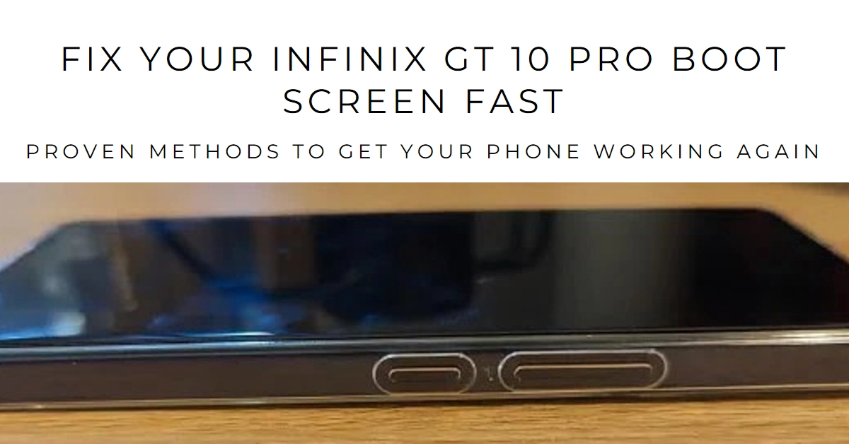 Infinix GT 10 Pro Stuck on Boot Screen? Fix It Fast with These Proven Methods