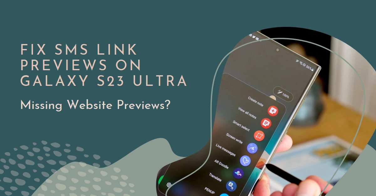 Missing Website Previews? How to Fix SMS Link Previews Not Showing on Your Galaxy S23 Ultra