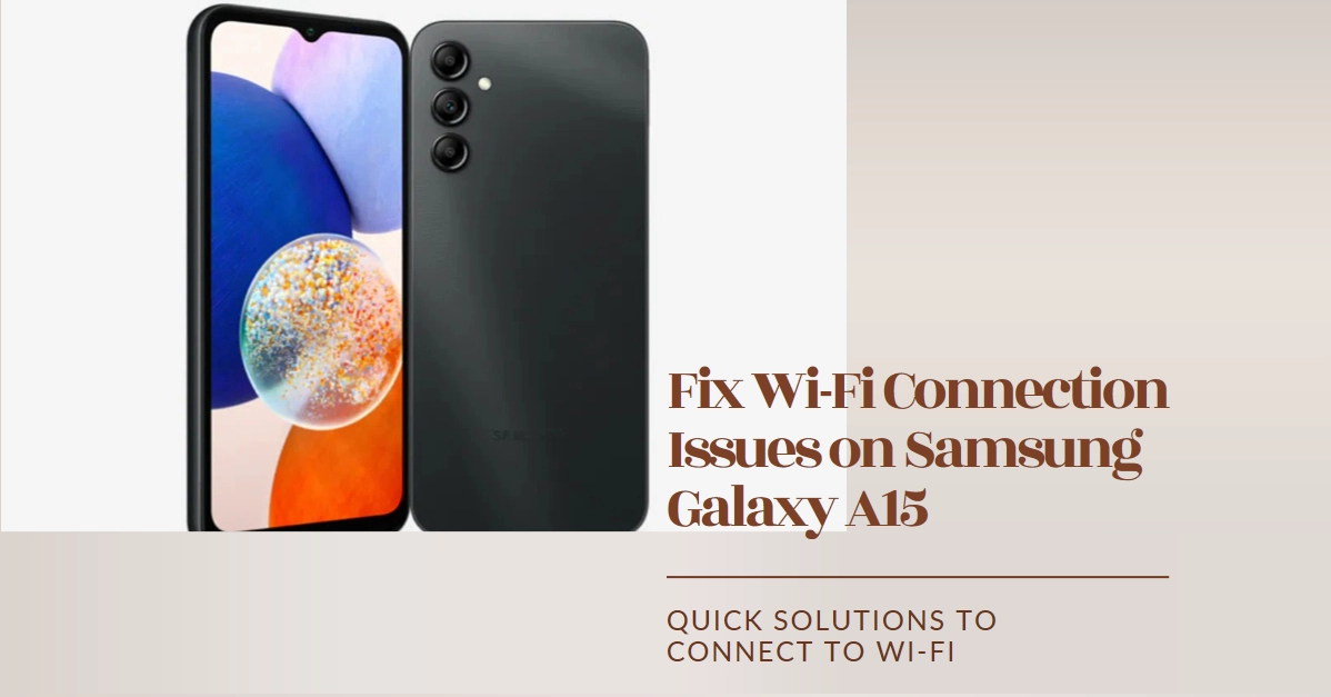 Is Your Samsung Galaxy A15 Isn't Connecting to Wi-Fi? Try these easy fixes!
