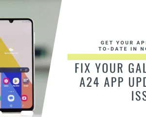 Galaxy A24 Apps Won't Update? Here's Why and How to Fix It