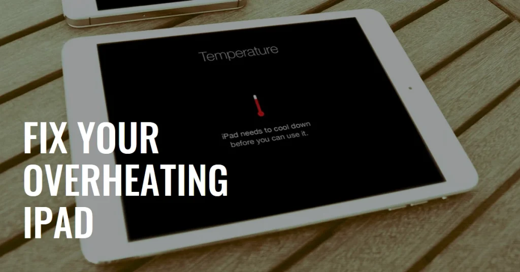 How to Fix an Overheating Apple iPad: Troubleshooting Guide