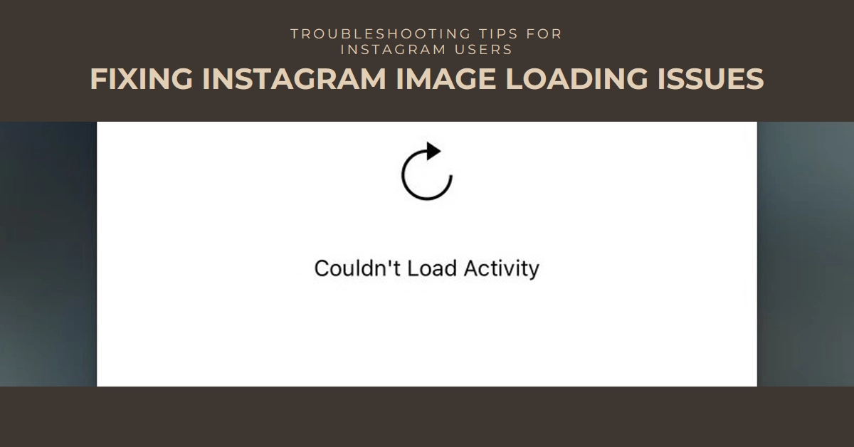 Instagram Images Not Loading? Here's Why and What To Do