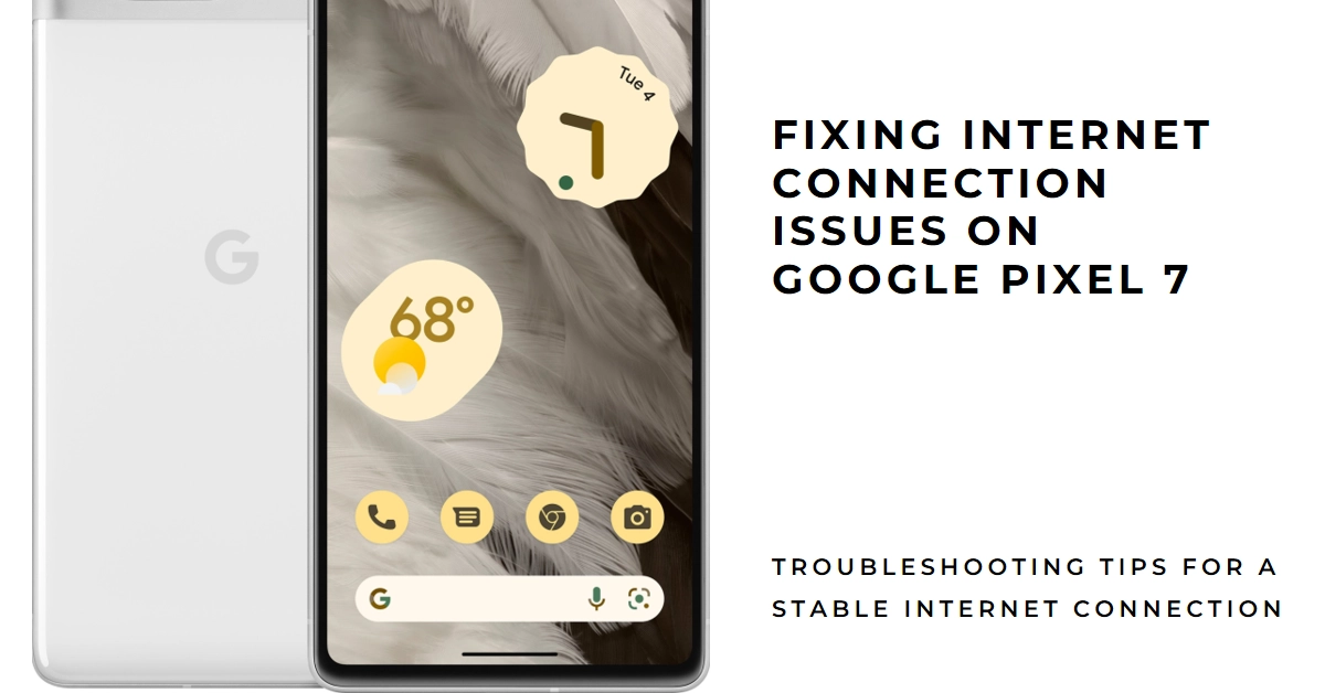 Why Does My Google Pixel 7 Keep Disconnecting from Internet and How to Fix It?