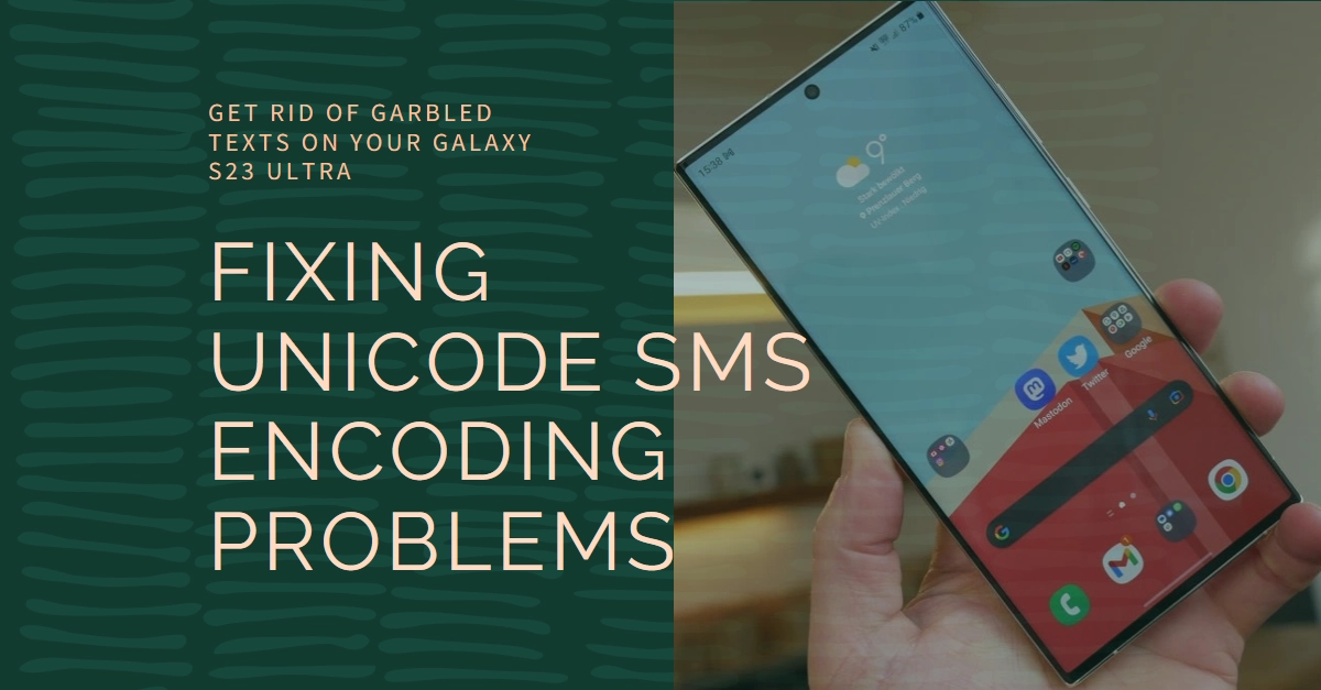 Frustrated with garbled texts on your Galaxy S23 Ultra? Understanding and Fixing Unicode SMS Encoding Problems