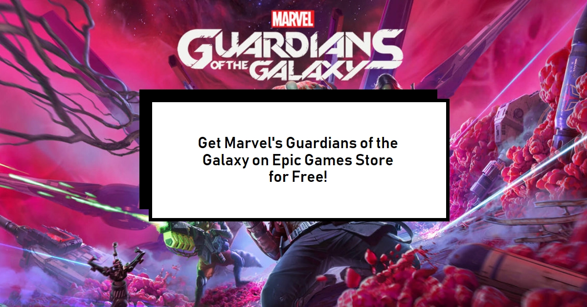Marvel's Guardians of the Galaxy Blasts Onto Epic Games Store - Grab it Free This Week!