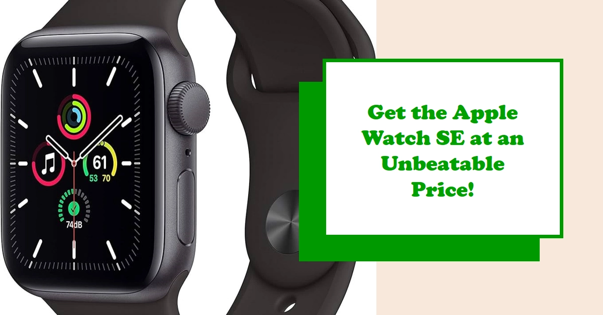 Score the Smartwatch Steal of the Year: Apple Watch SE at $206! (Here's How)