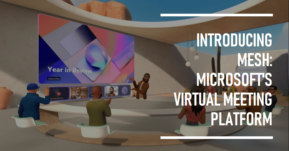 Stepping into the Metaverse: Introducing Mesh, Microsoft's New Virtual Meeting Platform on Teams