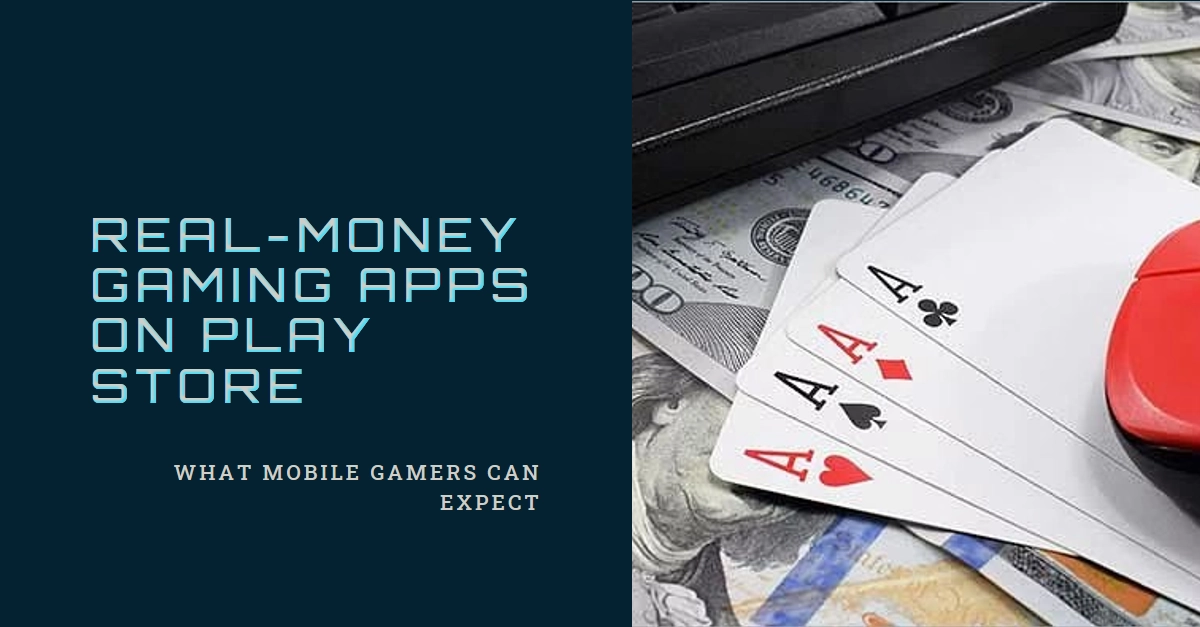 Play Store Poised for an influx of Real-Money Gaming Apps: What Mobile Gamers Can Expect