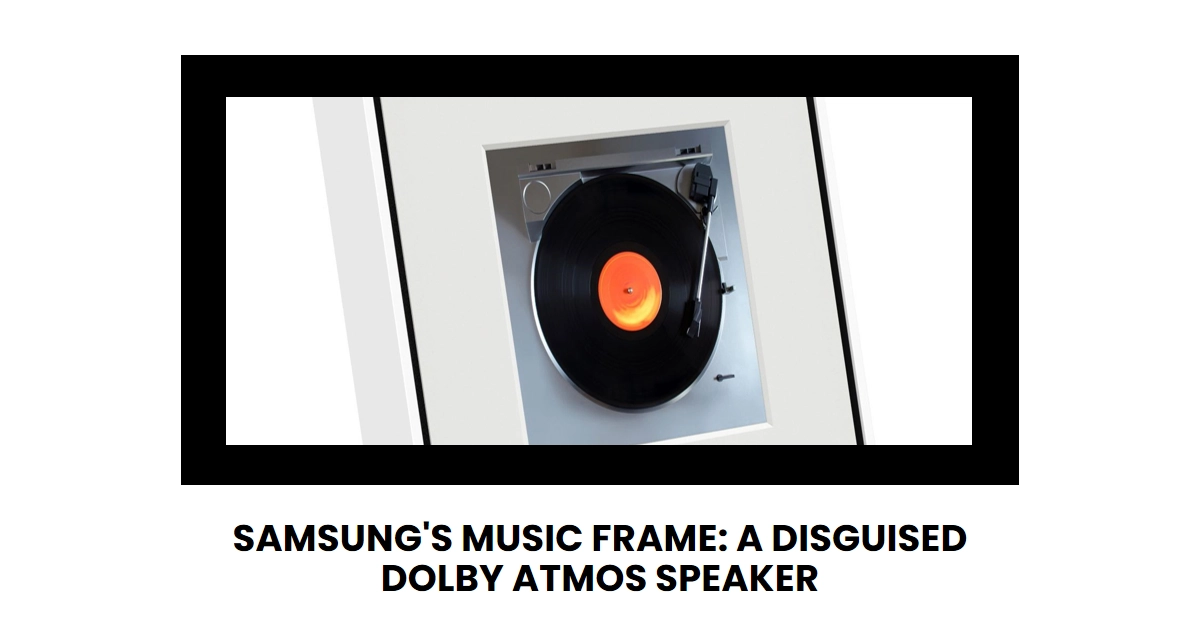 Samsung Unveils the Music Frame: A Wireless Dolby Atmos Speaker in Disguise