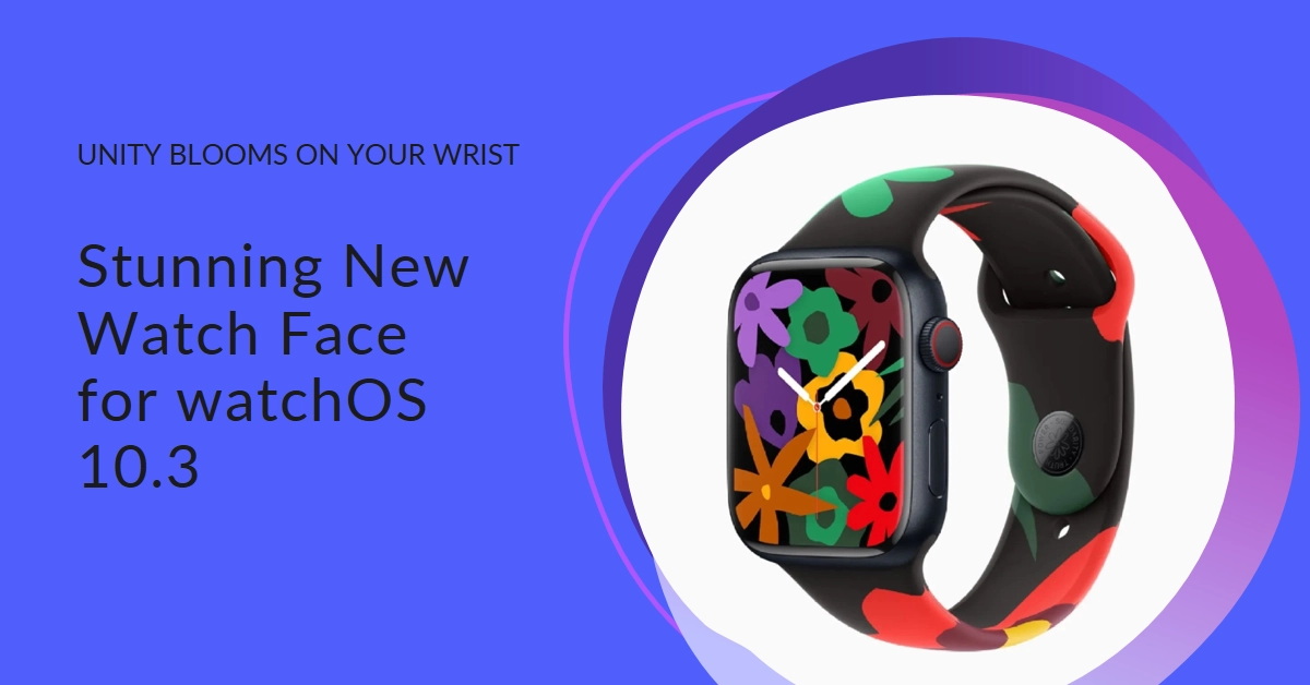 Unity Blooms on Your Wrist: watchOS 10.3 Arrives with Stunning New Watch Face