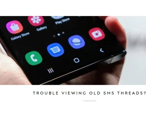 Unable to View Old SMS Threads on Galaxy S23 Ultra? Here's What To Do