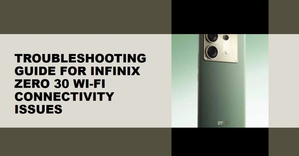 Why Can't My Infinix Zero 30 Connect to Wi-Fi Networks? - A Comprehensive Troubleshooting Guide