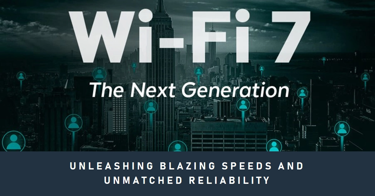 Wi-Fi 7 Takes Flight: Unleashing Blazing Speeds and Unmatched Reliability