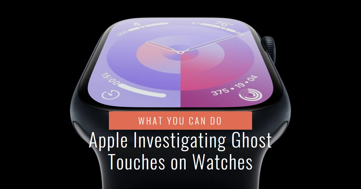 Apple Investigating Ghost Touches on Series 9/Ultra 2 Watches: What You Can Do
