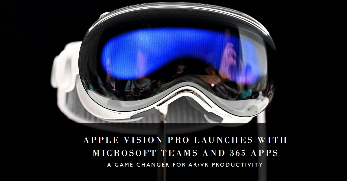 Apple Vision Pro to Launch with Microsoft Teams, Word, Excel and Other 365 Apps: A Game Changer for Productivity in AR/VR?
