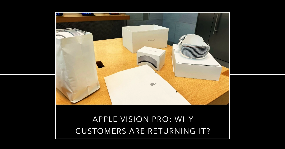 Why Are Customers Returning the Apple Vision Pro?