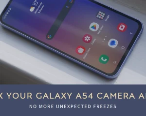 How to Fix Galaxy A54 Camera App's Unexpected Freezes