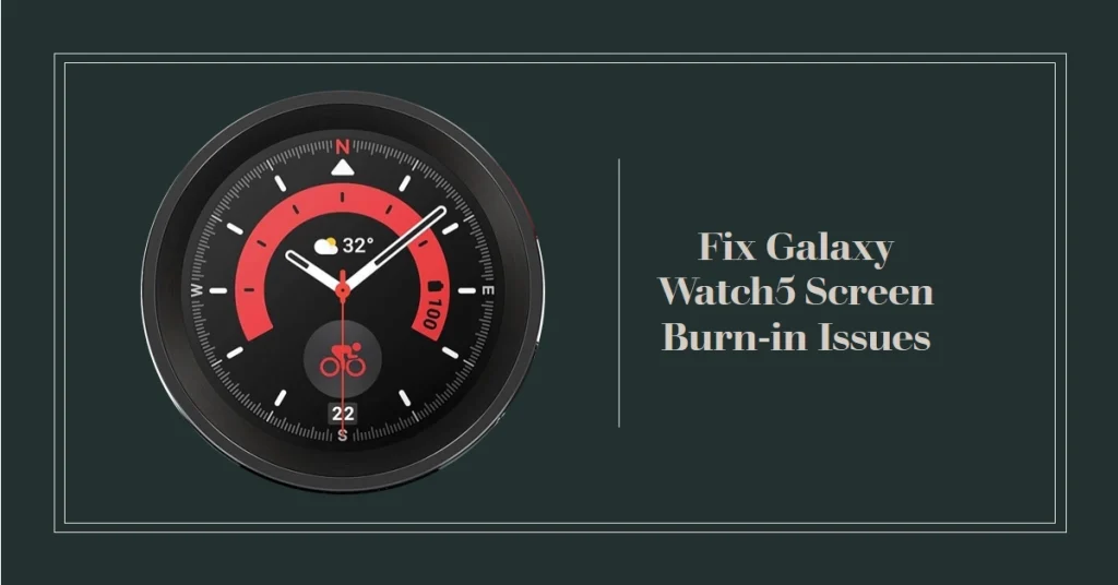 How to Fix Galaxy Watch5 Screen Burn-in Issues