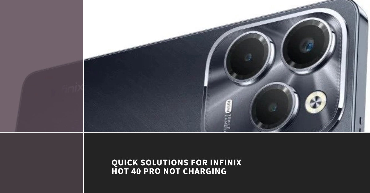 How To Fix Infinix Hot 40 Pro That Won't Charge (Quick Solutions)