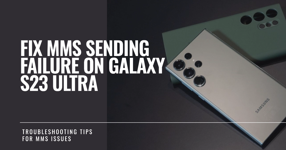 How to Fix MMS Sending Failure on Galaxy S23 Ultra