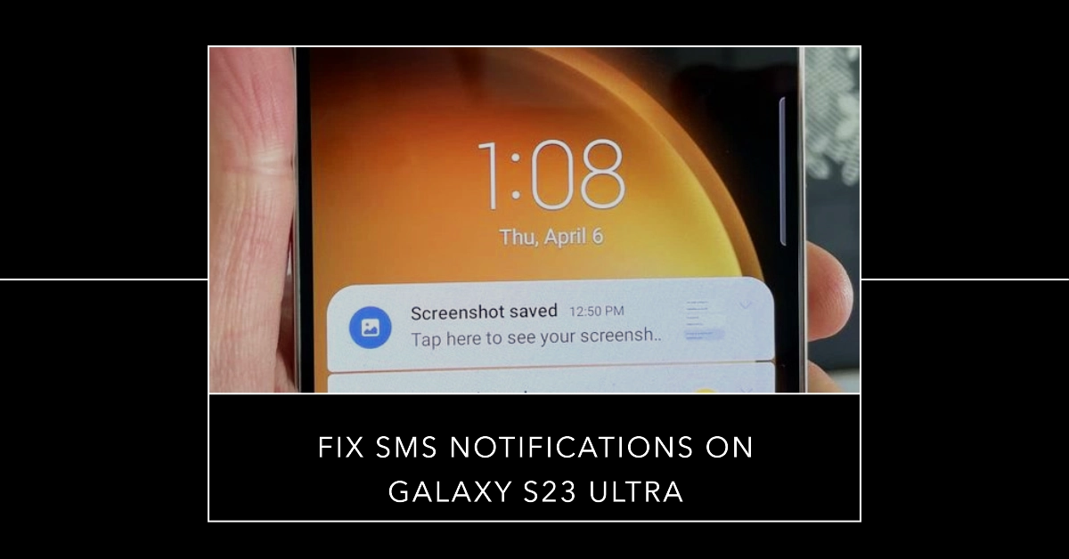 How to Fix SMS Notifications That Are Not Working on Galaxy S23 Ultra