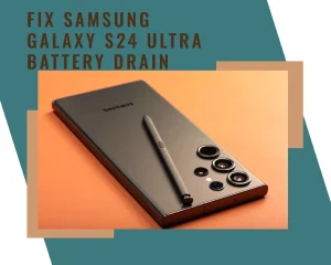 How to Fix Samsung Galaxy S24 Ultra Battery Draining Issue