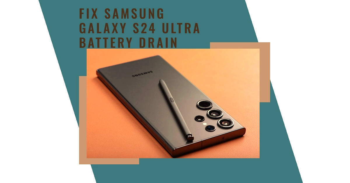 How to Fix Samsung Galaxy S24 Ultra Battery Draining Issue