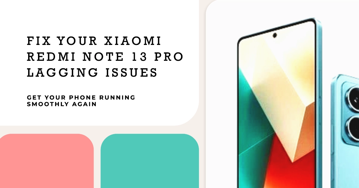 Xiaomi Redmi Note 13 Pro Keeps Lagging? Here's How To Fix It