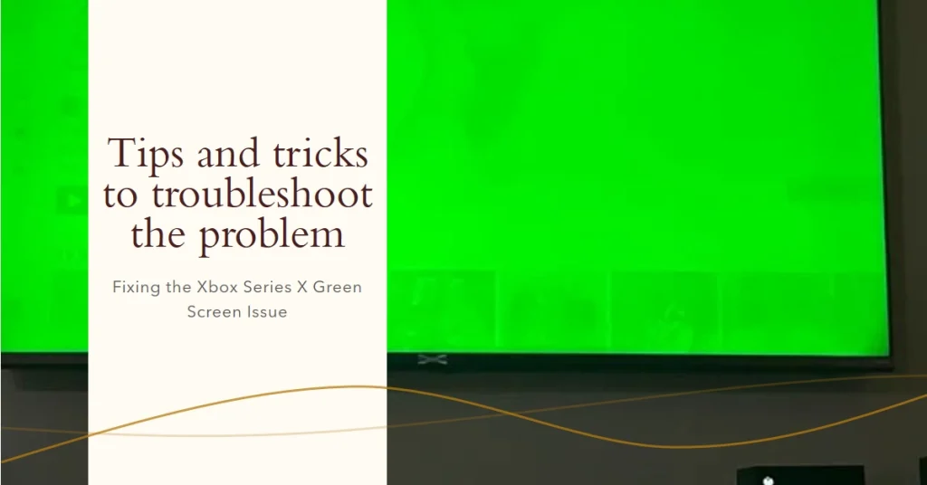 Troubleshooting the Xbox Series X Green Screen Issue