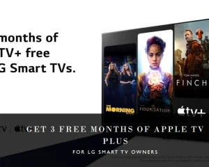 3 Free Months of Apple TV Plus for LG Smart TV Owners! Here's How To Avail